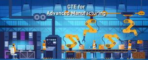 CTE for Advanced Manufacturing